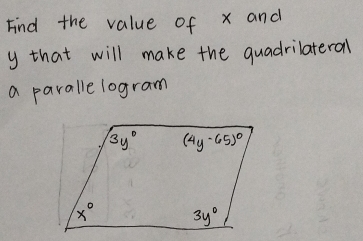 Find the value of x and
y that will make the quadrilateral
a paralle logram