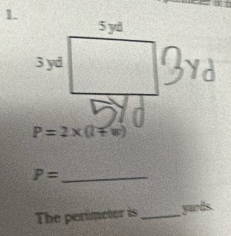 P=2* (1+w)
_ P=
The perimeter is _yurds.