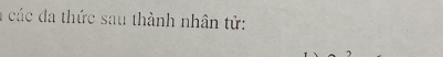 a các đa thức sau thành nhân tử: