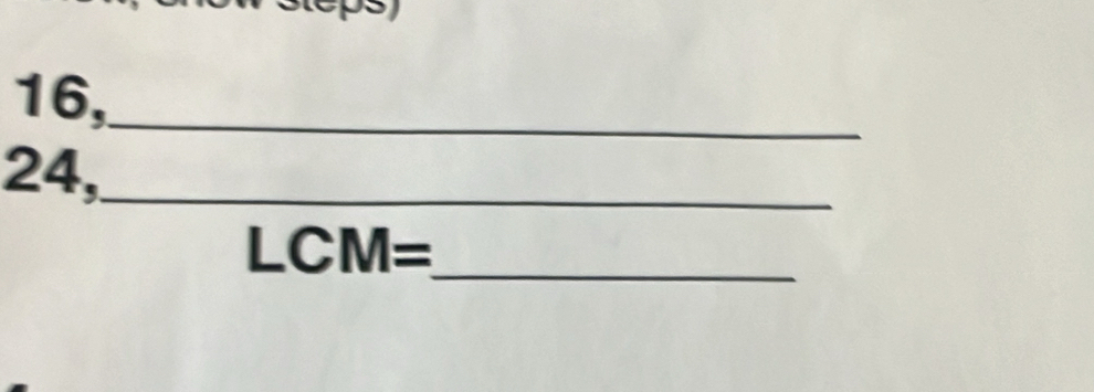 16,_
24,_
LCM=
_