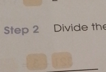 Step 2 Divide the