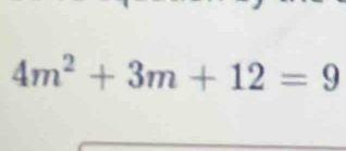 4m^2+3m+12=9