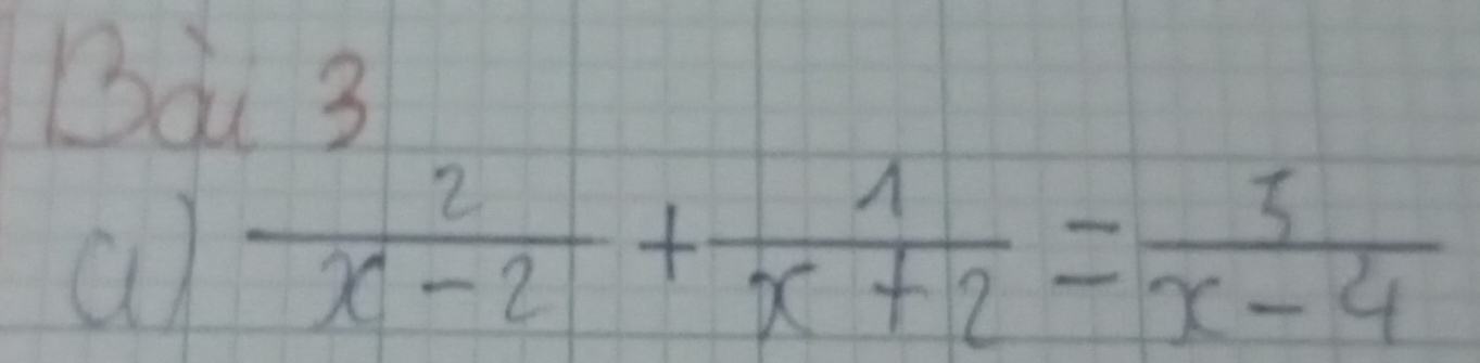 a  2/x-2 + 1/x+2 = 5/x-4 