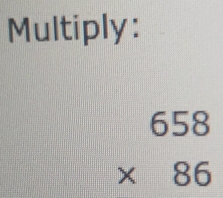 Multiply:
beginarrayr 658 * 86 endarray