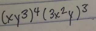 (xy^3)^4(3x^2y)^3