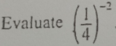 Evaluate ( 1/4 )^-2