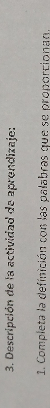 Descripción de la actividad de aprendizaje: 
1. Completa la definición con las palabras que se proporcionan.