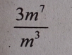  3m^7/m^3 