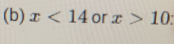 x<14</tex> or x>10