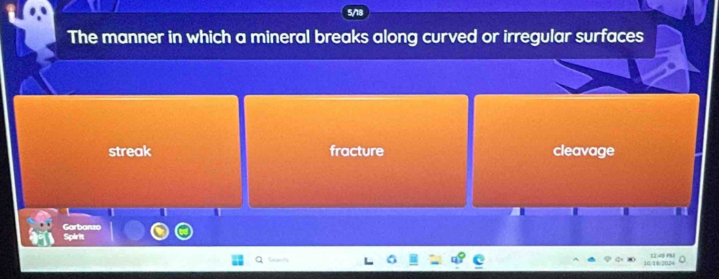 The manner in which a mineral breaks along curved or irregular surfaces
streak fracture cleavage
Garbanzo
Spirit
1 4 2
Sean cly
0/10/2024