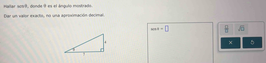 Hallar senθ , donde θ es el ángulo mostrado. 
Dar un valor exacto, no una aproximación decimal.
senθ =□
 □ /□   sqrt(□ )
×