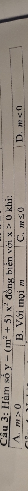 Hàm số y=(m^2+5)x^2 đồng biến với x>0 khi:
A. m>0 B. Với mọi m C. m≤ 0 D. m<0</tex>