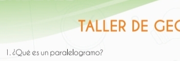 TALLER DE GEC 
1. ¿Qué es un paralelogramo?