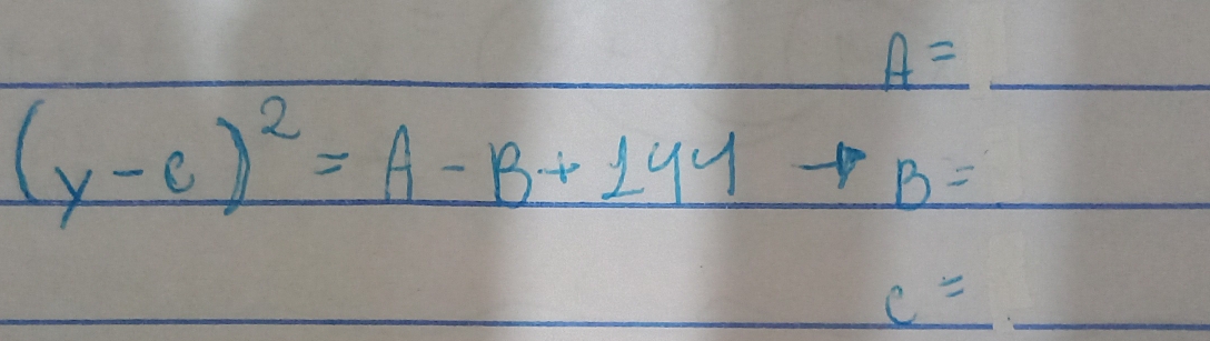 A=
(y-c)^2=A-B+144
B=
c=