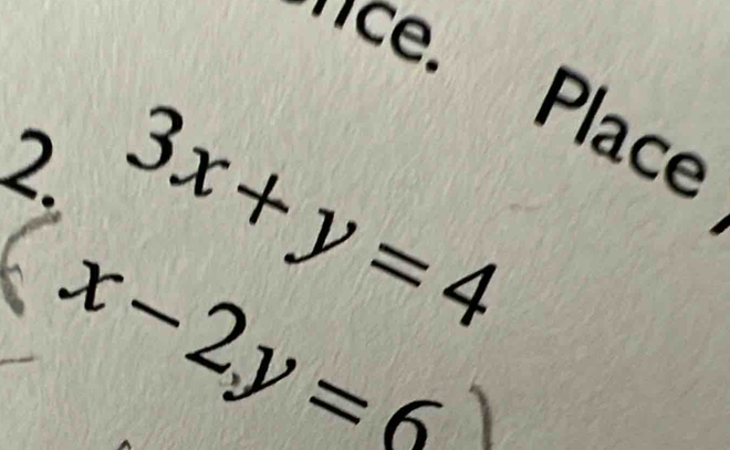 ce. Place 
2. 3x+y=4 (□)°
x-2y=6
 1/2 