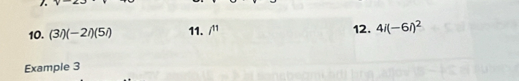 (3i)(-2i)(5i) 11. /^11 12. 4i(-6i)^2
Example 3