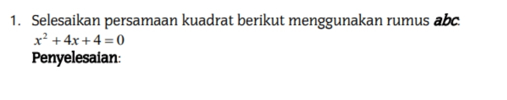 Selesaikan persamaan kuadrat berikut menggunakan rumus abc
x^2+4x+4=0
Penyelesaian: