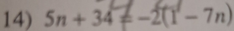 5n + 34 = −2(1 - 7n)