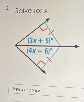 Solve for x
(3x+5)^circ 
(4x-6)^circ 
Type a response