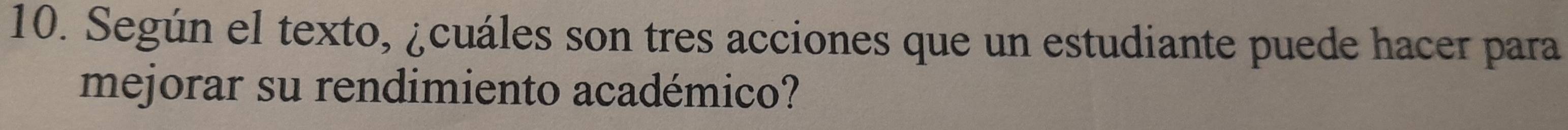 Según el texto, ¿cuáles son tres acciones que un estudiante puede hacer para 
mejorar su rendimiento académico?