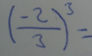 ( (-2)/3 )^3=