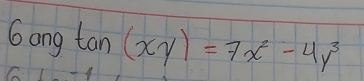 6angtan (xy)=7x^2-4y^3