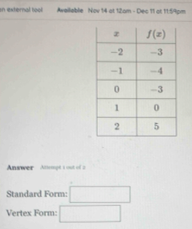 external tool Availlable Nov 14 at 12am - Dec 11 at 11:59pm
Answer  Attempt 1 out of 2
Standard Form: □
Vertex Form: □