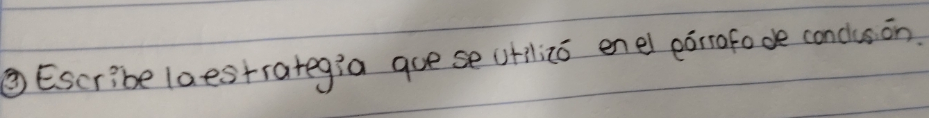 ② Escribe laestrategia gue se utilizo enel edrrafode concus on.