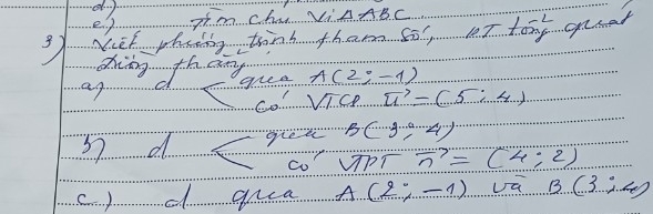 gtm chi vi AABC
Niet phaing tind tham so, et tong gomar 
dhing th an A(2;-1)
an 
gree 
Go sqrt(1)CP vector u=(5,4)
s7 d ? ? ?  gue B(3,4)
co MP T vector n=(4,2)
c) d quea A(2;-1)∪ overline a B(3,4)