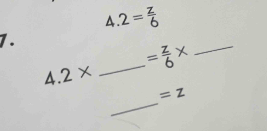 4.2= z/6 
1. 
_ = z/6 * _
4.2*
_
=z