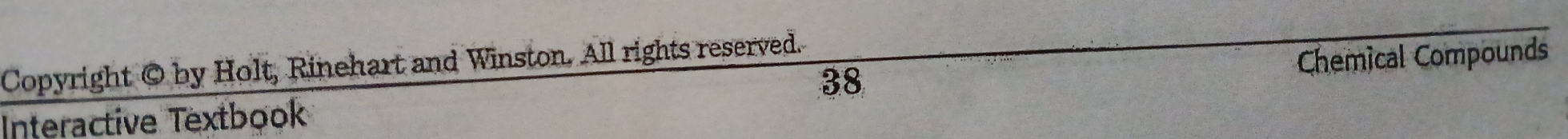 Copyright © by Holt, Rinehart and Winston. All rights reserved. 
38 
Interactive Textbook Chemical Compounds