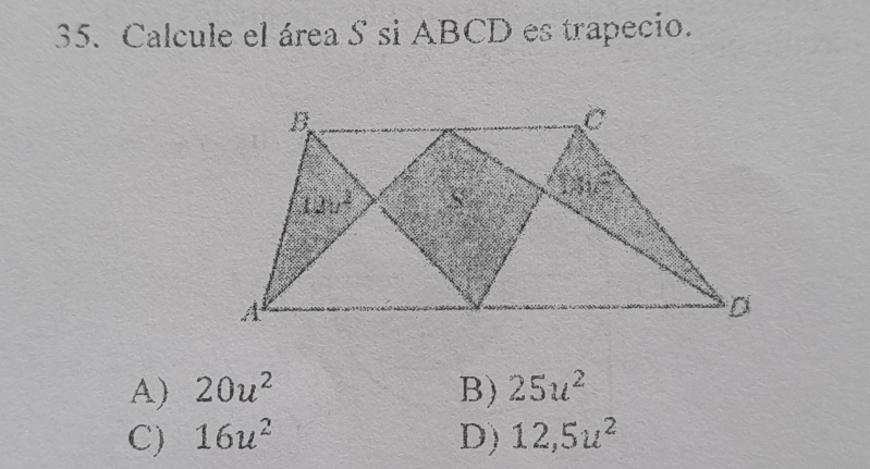 Calcule el área S si ABCD es trapecio.
A) 20u^2 B) 25u^2
C) 16u^2 D) 12,5u^2