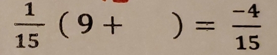  1/15 (9+ ) = (-4)/15 