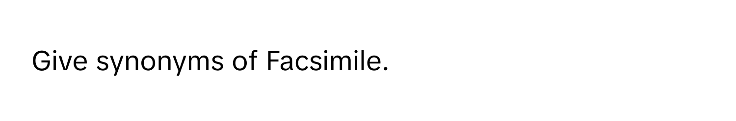 Give synonyms of Facsimile.