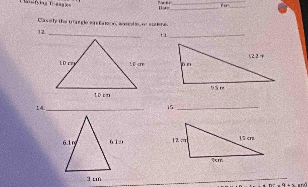 Name 
Ulassifying Triangles _Per:_ 
Date_ 
Classify the triangle equilateral, isoscules, or scalene. 
12._ 
13._ 

14._ 15._

ABC=9+x and