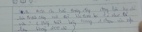 B: Ach ch he thóg chip cóng hā koch 
Le thal cang wò ¢a bh that bo fò whu tē 
w? (Hey wink bay twong a dean vò, ru 
lon Lhag doo ch)