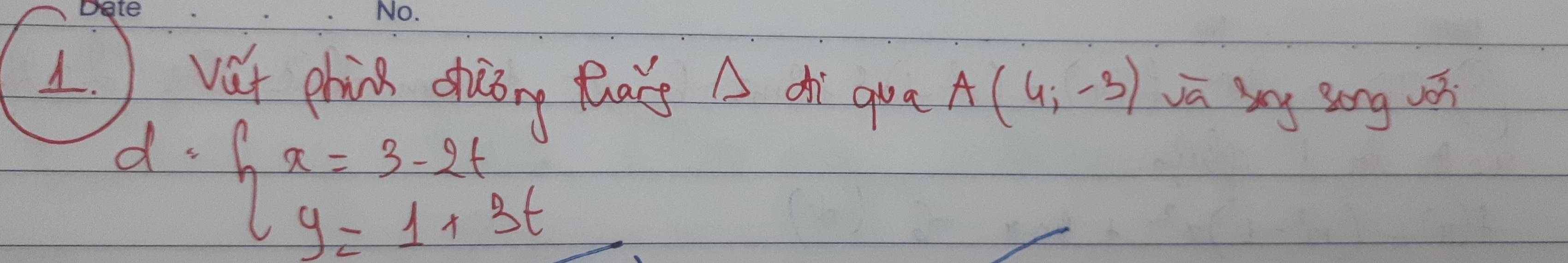 vet phin shiāng Bhacs A dì qua A(4,-3) vū bny song zǒ
d· beginarrayl x=3-2t y=1+3tendarray. frac -frac 12)^-1-1