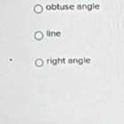 obtuse angle
line
right angle