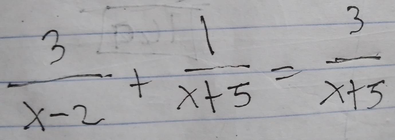  3/x-2 + 1/x+5 = 3/x+5 