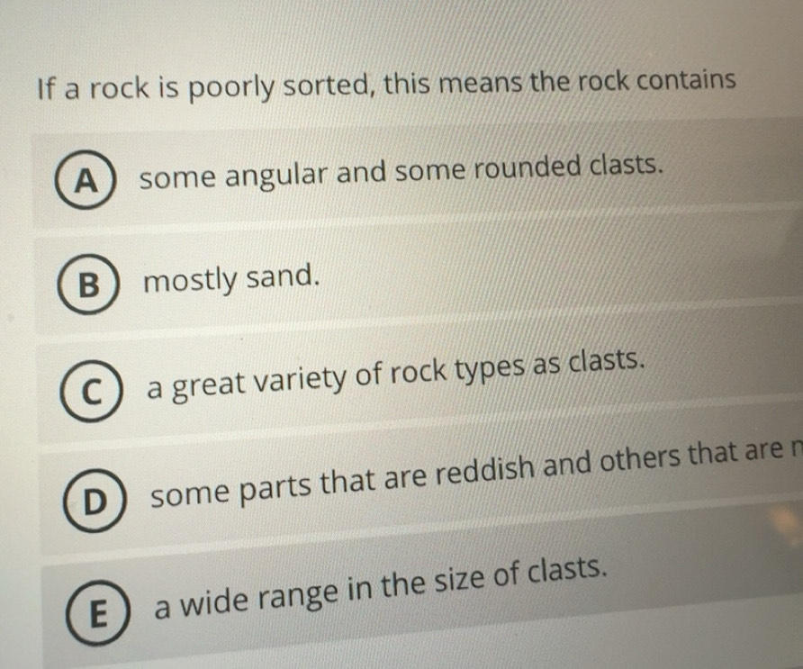 Solved: If a rock is poorly sorted, this means the rock contains A some ...