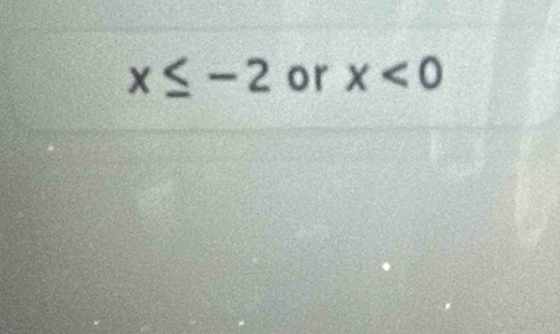 x≤ -2 or x<0</tex>