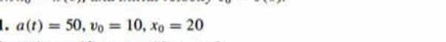a(t)=50, v_0=10, x_0=20