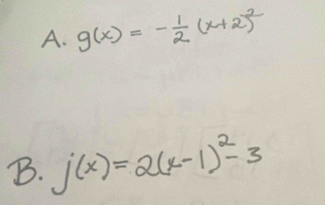 g(x)=- 1/2 (x+2)^2
B. j(x)=2(x-1)^2-3