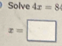 Solve 4x=84