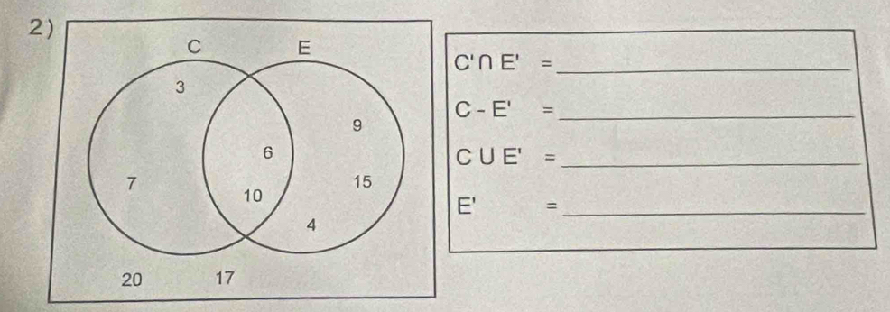 C'∩ E'=
_ C-E'=
C∪ E'= _
E'= _