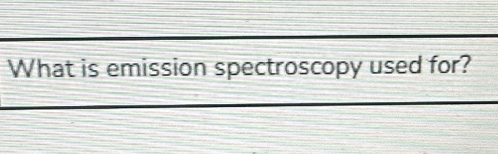 What is emission spectroscopy used for?