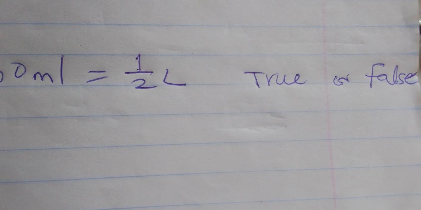 0ml= 1/2 L
True ar false