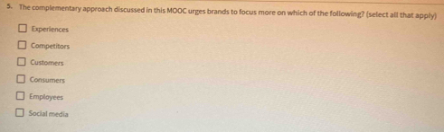 Solved: The complementary approach discussed in this MOOC urges brands ...