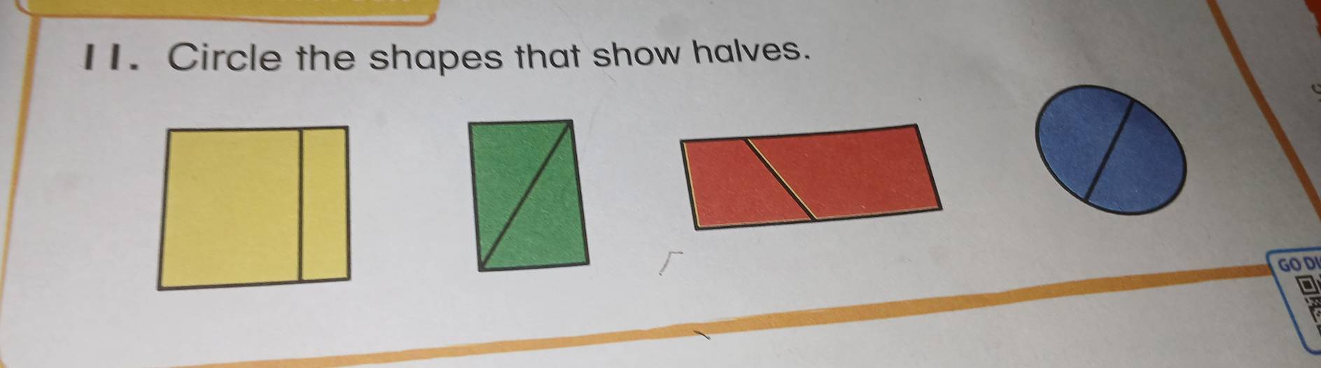 I1. Circle the shapes that show halves. 
GO DI