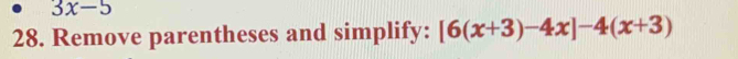 3x-5
28. Remove parentheses and simplify: [6(x+3)-4x]-4(x+3)